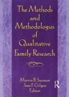 The Methods And Methodologies Of Qualitative Family Research di Janet F. Gilgun, Marvin B. Sussman edito da Taylor & Francis Inc