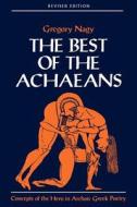 The Best of the Achaeans Revised Edition 2e di Gregory Nagy edito da Johns Hopkins University Press