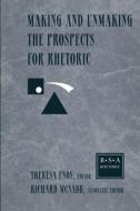 Making and Unmaking the Prospects for Rhetoric di Theresa Jarnagin Enos edito da Routledge