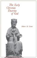 The  Early Christian Doctrine of God di Robert M. Grant edito da University of Virginia Press