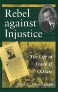 Rebel Against Injustice: The Life of Frank P. O'Hare di Peter H. Buckingham edito da UNIV OF MISSOURI PR