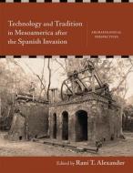 Technology and Tradition in Mesoamerica after the Spanish Invasion edito da University of New Mexico Press