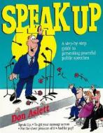 Speak-Up: A Step-By-Step Guide to Presenting Powerful Public Speeches di Don Aslett edito da Don Aslett's Cleaning