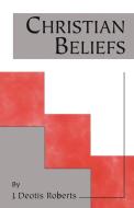 Christian Beliefs di J. Deotis Roberts edito da Strebor