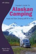 Traveler\'s Guide To Alaskan Camping di Mike Church, Terri Church edito da Rolling Homes Press,u.s.