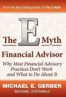 The E-Myth Financial Advisor di Michael E. Gerber, Michael Steranka edito da MICHAEL E GERBER COMPANIES