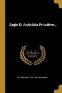 Sagio Di Antichita Primitive... di Giovanni-Battista Baldelli Boni edito da WENTWORTH PR