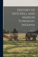 History of Mitchell and Marion Township, Indiana di James W. Edwards edito da LEGARE STREET PR
