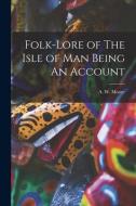 Folk-Lore of The Isle of Man Being An Account di A. W. Moore edito da LEGARE STREET PR