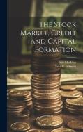 The Stock Market, Credit and Capital Formation di Fritz Machlup edito da HASSELL STREET PR