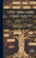 The Herkimers and Schuylers: An Historical Sketch of the two Families, With Genealogies of the Descendants of George Herkimer, the Palatine, who Se di Phoebe Susanna Strong Cowen edito da LEGARE STREET PR