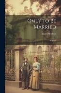 Only to be Married: A Nobel edito da LEGARE STREET PR