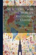 Selections From the World's Devotional Classics; Volume 6 di George William Gilmore, Robert Scott edito da LEGARE STREET PR