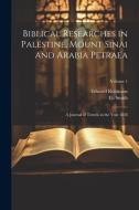 Biblical Researches in Palestine, Mount Sinai and Arabia Petraea: A Journal of Travels in the Year 1838; Volume 1 di Edward Robinson, Eli Smith edito da LEGARE STREET PR