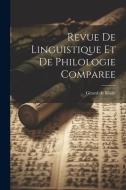 Revue de Linguistique et de Philologie Comparee di Girard De Rialle edito da LEGARE STREET PR