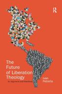 The Future Of Liberation Theology di Ivan Petrella edito da Taylor & Francis Ltd