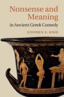 Nonsense and Meaning in Ancient Greek Comedy di Stephen E. Kidd edito da Cambridge University Press