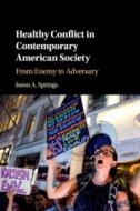 Healthy Conflict In Contemporary American Society di Jason A. Springs edito da Cambridge University Press