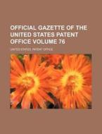 Official Gazette of the United States Patent Office Volume 76 di United States Patent Office edito da Rarebooksclub.com