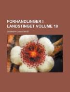 Forhandlinger I Landstinget Volume 10 di Danmark Landstinget edito da Rarebooksclub.com