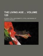 The Living Age Volume 120 di Eliakim Littell edito da Rarebooksclub.com