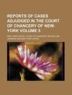 Reports of Cases Adjudged in the Court of Chancery of New-York Volume 5 di New York Court of Chancery edito da Rarebooksclub.com