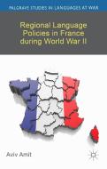 Regional Language Policies in France during World War II di Aviv Amit edito da Palgrave Macmillan