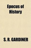 Epocus Of History di S. R. Gardiner edito da General Books