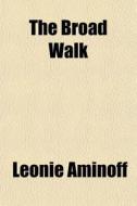 The Broad Walk di Leonie Aminoff edito da General Books Llc
