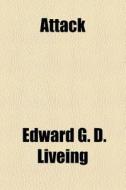 Attack di Edward G. D. Liveing edito da General Books Llc