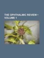 The Ophthalmic Review (volume 1) di Books Group edito da General Books Llc