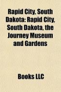 Rapid City, South Dakota: Rapid City, So di Books Llc edito da Books LLC, Wiki Series