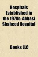 Hospitals Established In The 1970s: Abba di Books Llc edito da Books LLC, Wiki Series
