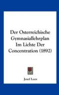 Der Osterreichische Gymnasiallehrplan Im Lichte Der Concentration (1892) edito da Kessinger Publishing