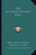 The So-Called Human Race di Bert Leston Taylor edito da Kessinger Publishing