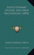Elocutionary Studies and New Recitations (1892) di Anna Randall-Diehl edito da Kessinger Publishing