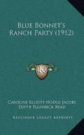 Blue Bonnet's Ranch Party (1912) di Caroline Elliott Hoogs Jacobs, Edyth Ellerbeck Read edito da Kessinger Publishing