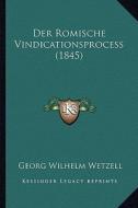 Der Romische Vindicationsprocess (1845) di Georg Wilhelm Wetzell edito da Kessinger Publishing