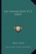 Aus Andalusien V1-2 (1869) di Paul Stein edito da Kessinger Publishing