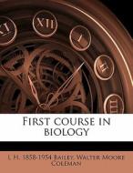 First Course In Biology di L. H. Bailey, Walter Moore Coleman edito da Nabu Press