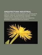 Arquitectura industrial di Source Wikipedia edito da Books LLC, Reference Series