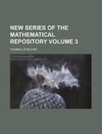New Series of the Mathematical Repository Volume 3 di Thomas Leybourn edito da Rarebooksclub.com