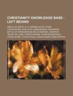 Christianity Knowledge Base - Left Behin di Source Wikia edito da Books LLC, Wiki Series