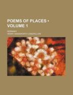 Poems Of Places (volume 1); Germany di Henry Wadsworth Longfellow edito da General Books Llc