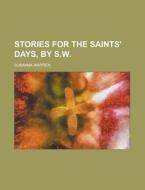 Stories for the Saints' Days, by S.W di Susanna Warren edito da Rarebooksclub.com