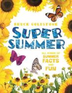 Super Summer: All Kinds of Summer Facts and Fun di Bruce Goldstone edito da HENRY HOLT JUVENILE