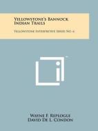 Yellowstone's Bannock Indian Trails: Yellowstone Interpretive Series No. 6 di Wayne F. Replogle edito da Literary Licensing, LLC