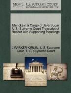 Mencke V. A Cargo Of Java Sugar U.s. Supreme Court Transcript Of Record With Supporting Pleadings di J Parker Kirlin edito da Gale Ecco, U.s. Supreme Court Records