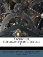 Archiv Für Naturgeschichte, Volume 1... di Franz Hermann Troschel, Eduard von Martens, Franz Martin Hilgendorf, Wilhelm Weltner, Embrik Strand edito da Nabu Press