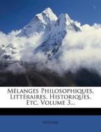 Melanges Philosophiques, Litteraires, Historiques, Etc, Volume 3... edito da Nabu Press